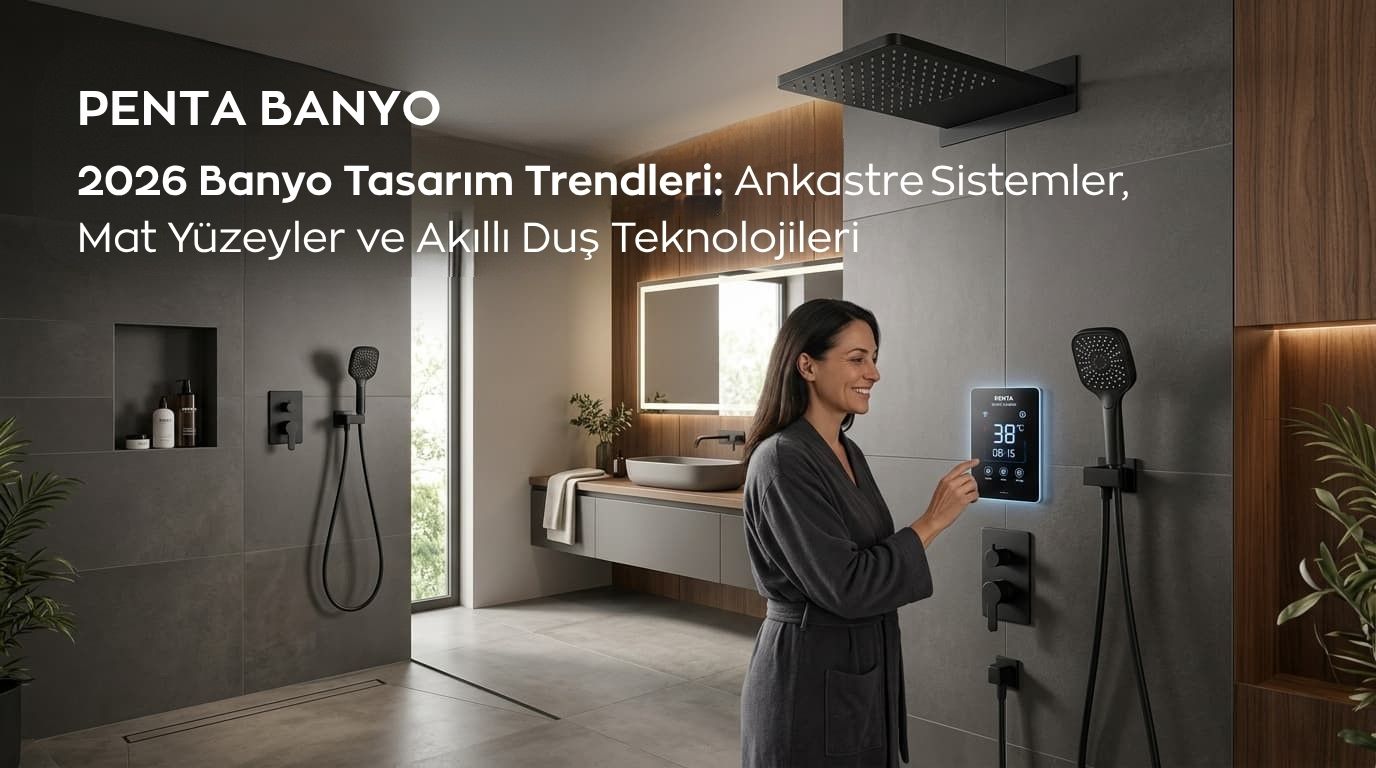2026 Banyo Tasarım Trendleri: Ankastre Sistemler, Mat Yüzeyler ve Akıllı Duş Teknolojileri