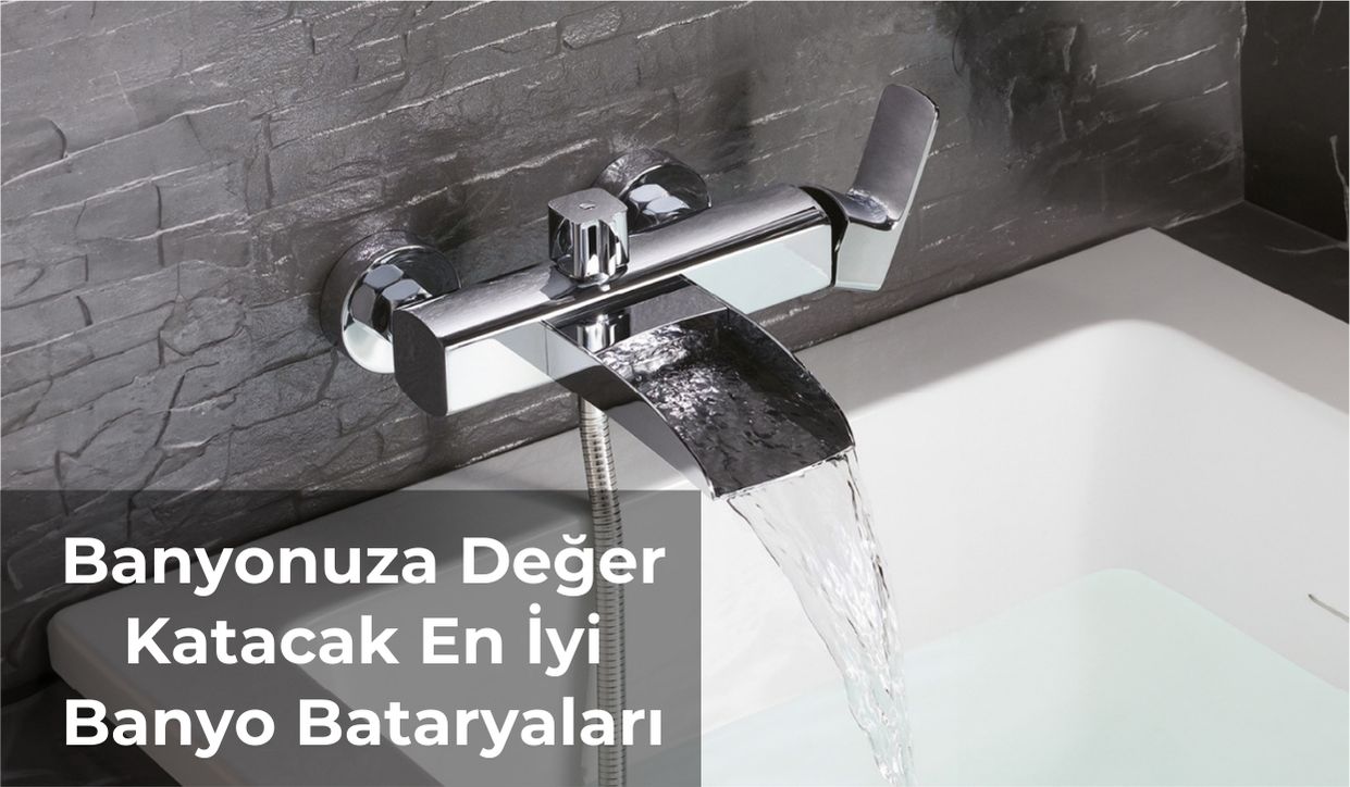 Banyonuza Değer Katacak En İyi Banyo Bataryaları